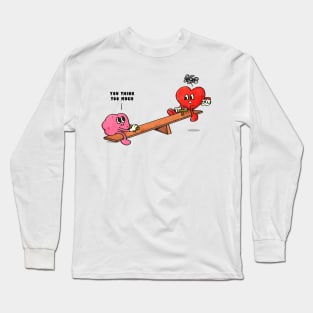 You think too much Long Sleeve T-Shirt